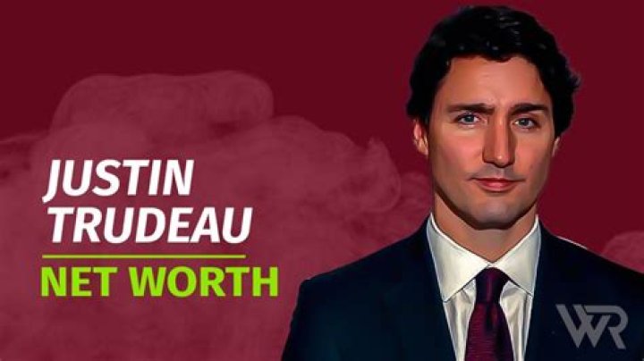 Justin Trudeau's Net Worth: A Comprehensive Overview
